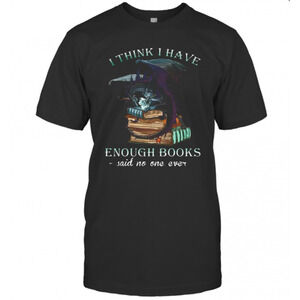 Dragon I Think I Have Enough Books Said No One Ever T-Shirt